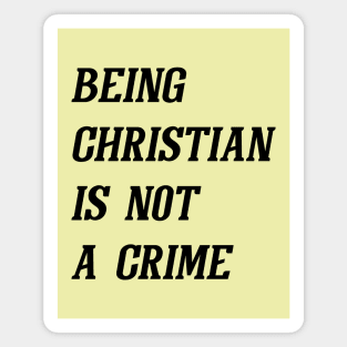 Being Christian Is Not A Crime (Black) Magnet